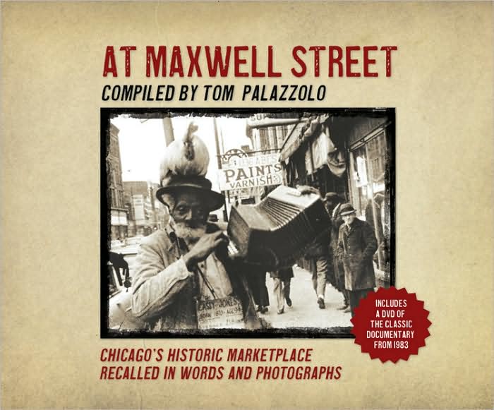 At Maxwell Street: Chicago's Historic Marketplace Recalled in Words an Photographs