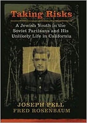 Taking Risks A Jewish Youth in the Soviet Partisans and His Unlikely Life in California