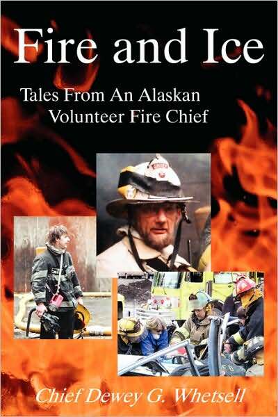 Fire And Ice - Tales From An Alaskan Volunteer Fire Chief