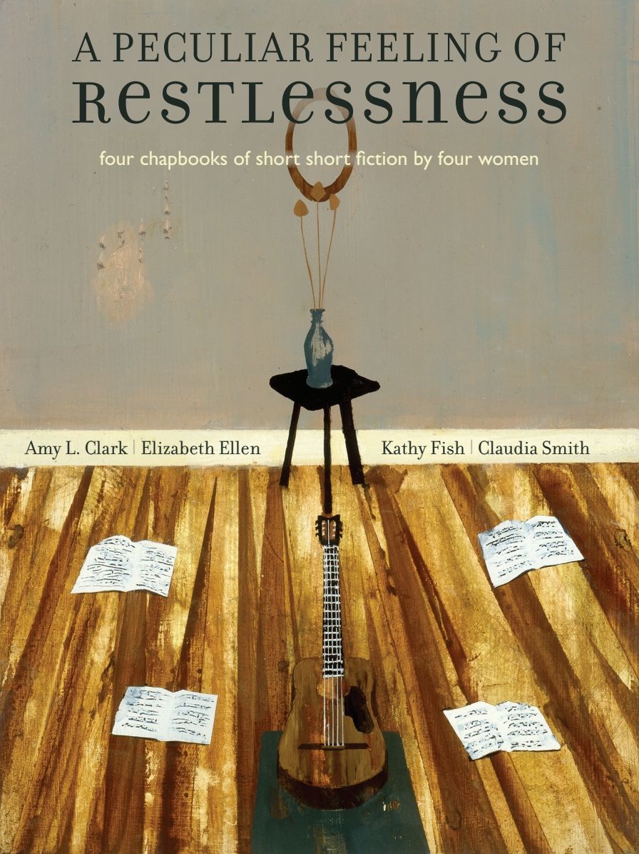 A Peculiar Feeling Of Restlessness: Four Chapbooks of Short Short Fiction by Four Women