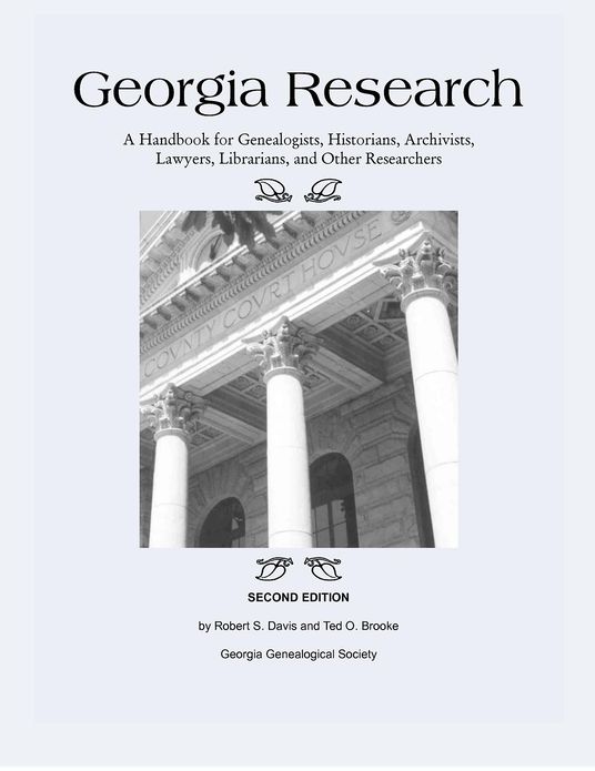 Georgia Research: A Handbook for Genealogists, Historians, Archivists, Lawyers, Librarians, and Other Researchers