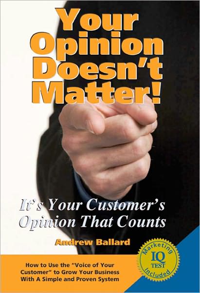 Your Opinion Doesn't Matter: It's Your Customer's Opinion That Counts