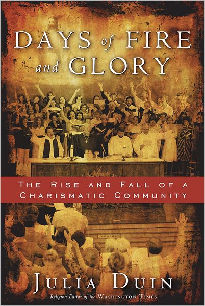 Days of Fire and Glory: The Rise and Fall of a Charismatic Community