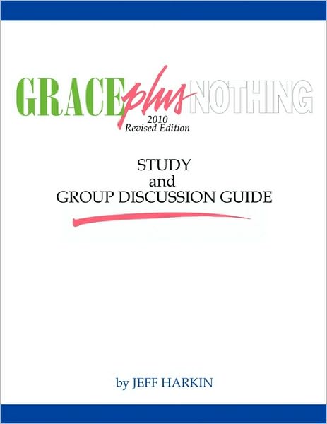 Grace Plus Nothing Study And Group Discussion Guide