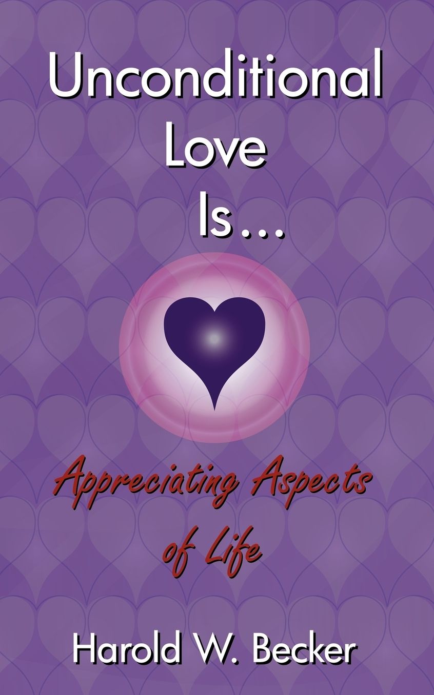Unconditional Love Is...: Appreciating Aspects of Life