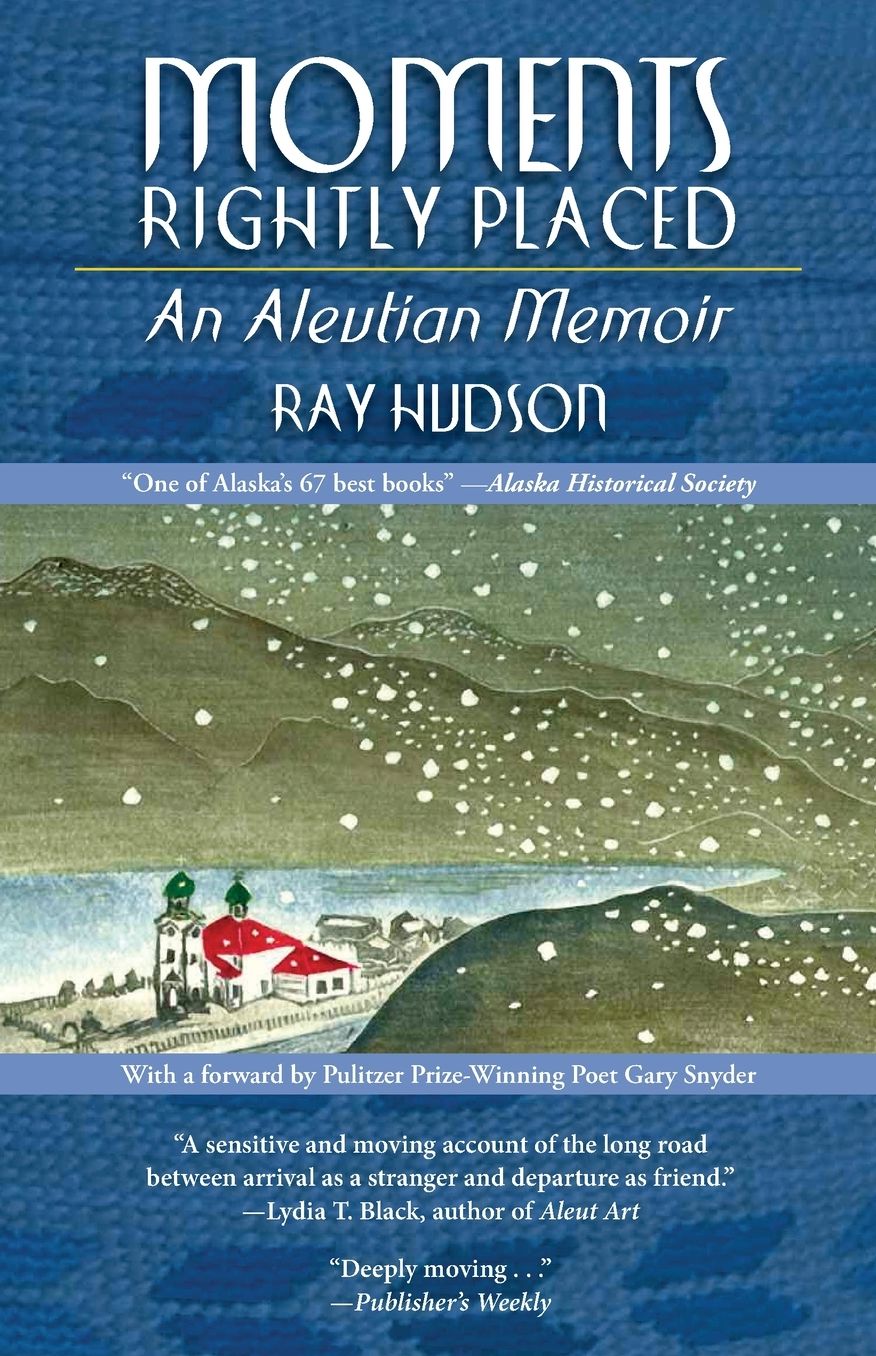 Moments Rightly Placed: An Aleutian Memoir