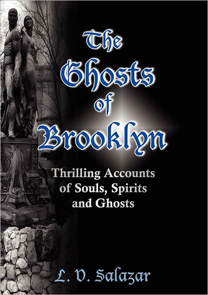 The Ghosts of Brooklyn: Thrilling Accounts of Souls, Spirits and Ghosts