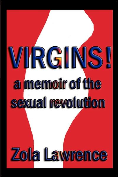 Virgins! A Memoir Of The Sexual Revolution