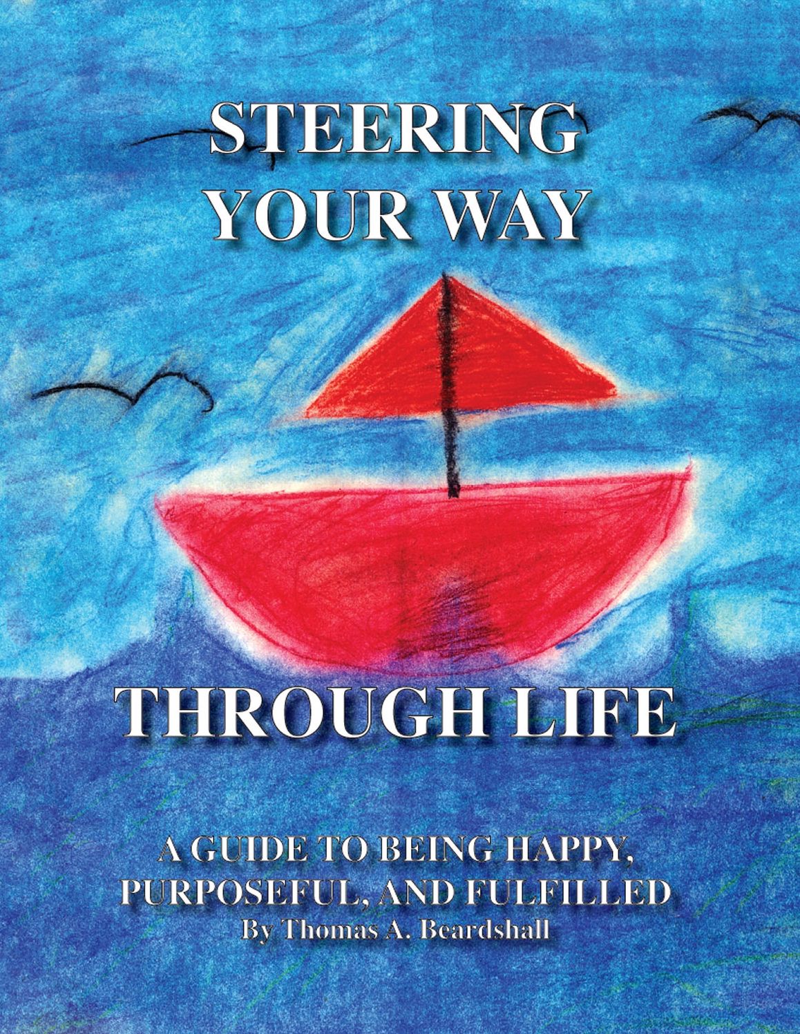 Steering Your Way Through Life: A Guide to Being Happy, Purposeful, and Fulfilled