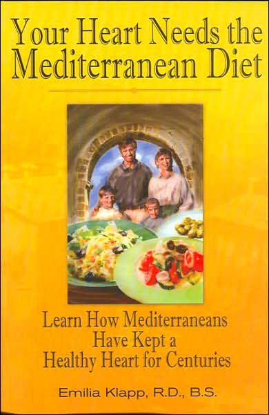 Your Heart Needs the Mediterranean Diet: Learn How Mediterraneans Have Kept a Healthy Heart for Centuries