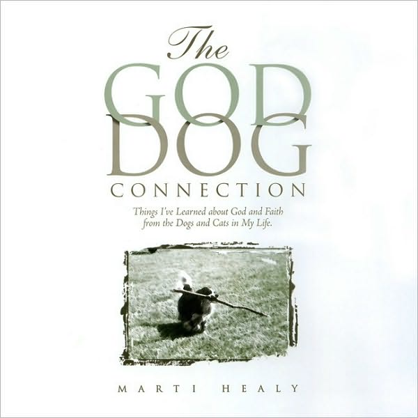 The God Dog Connection: Things I've Learned about God and Faith from the Dogs and Cats in My Life
