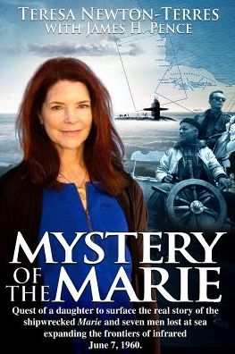 MYSTERY of the MARIE: Quest of a daughter to surface the real story to the shipwrecked Marie and seven men lost at sea expanding the frontiers of infrared, June 7, 1960.