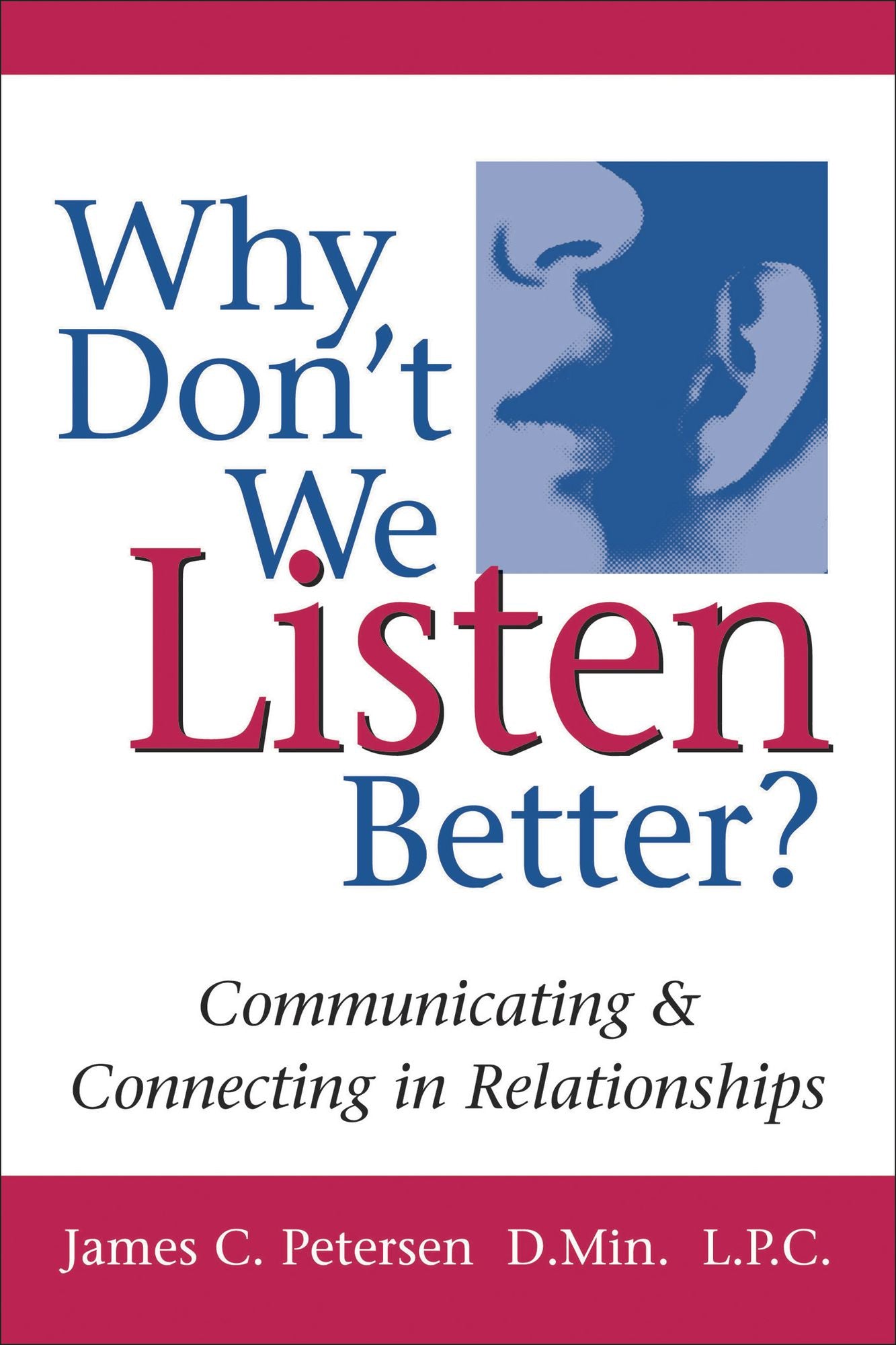 Why Don't We Listen Better?: Communicating & Connecting in Relationships