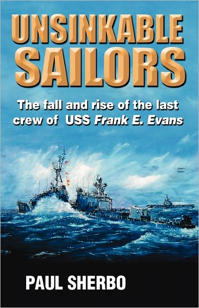 Unsinkable Sailors: The Fall and Rise of the Last Crew of the USS Frank E. Evans