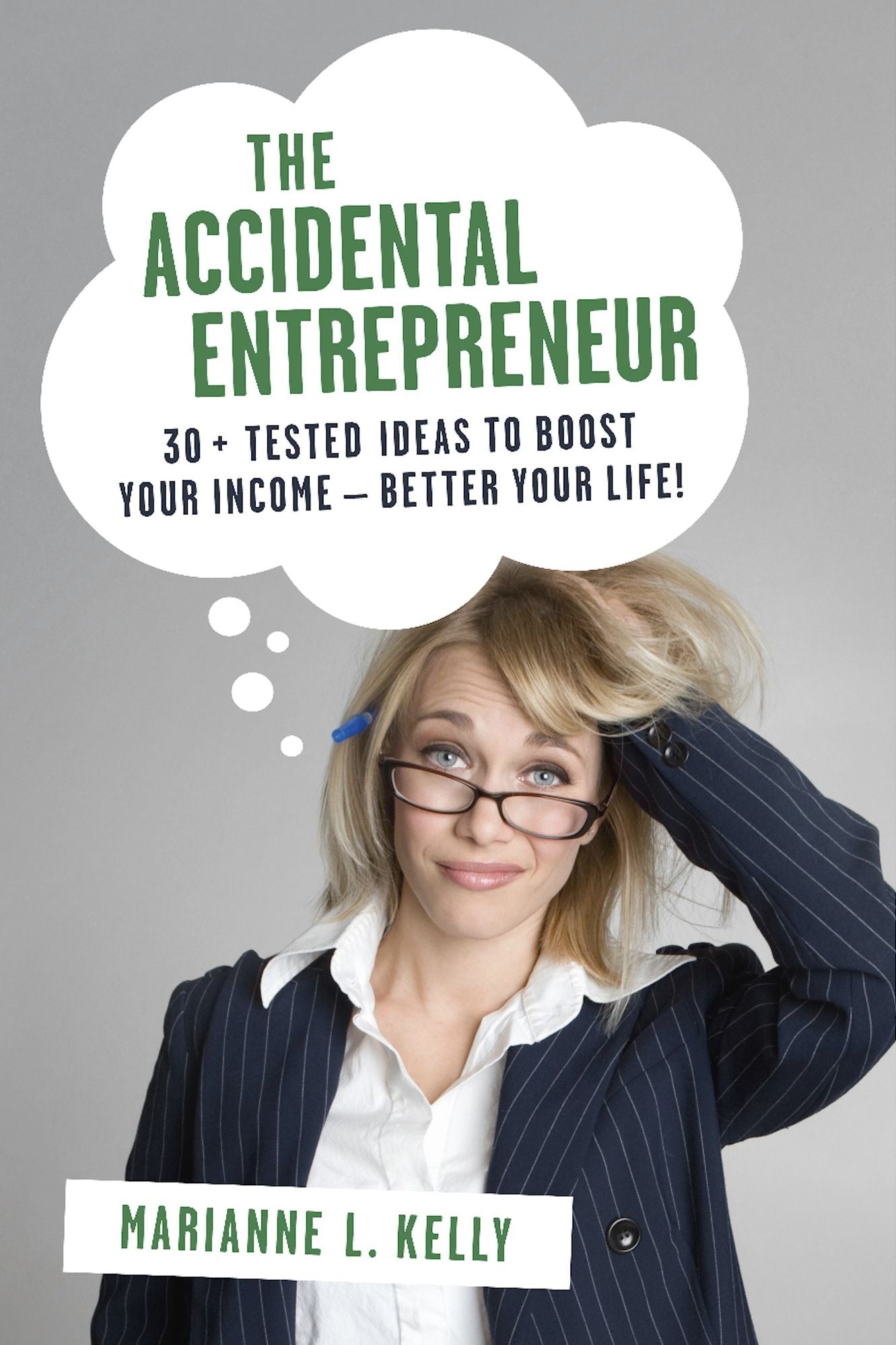 The Accidental Entrepreneur: 30 + Tested Ideas to Boost Your Income--Better Your Life!