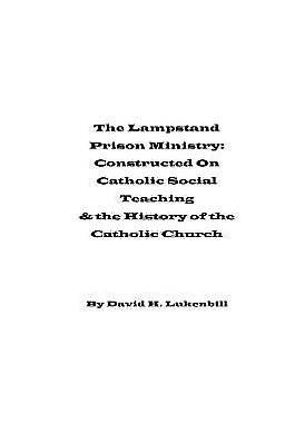 The Lampstand Prison Ministry: Constructed on Catholic Social Teaching & the History of the Catholic Church