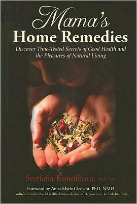 Mama's Home Remedies: Discover Time-Tested Secrets of Good Health and the Pleasures of Natural Living