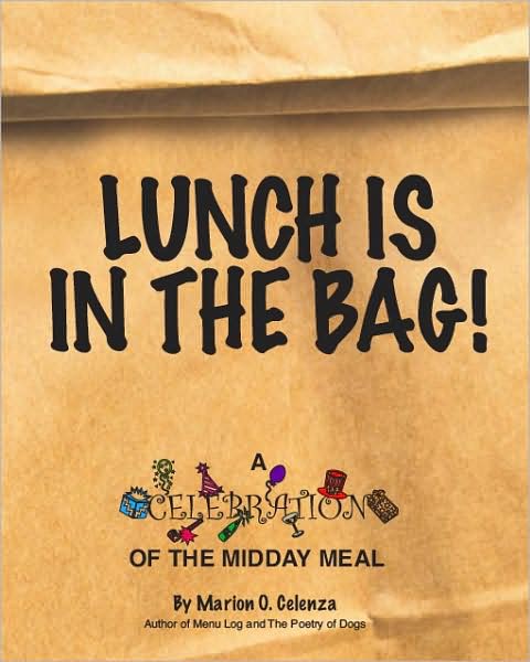 Lunch Is in the Bag!: A Celebration of the Midday Meal