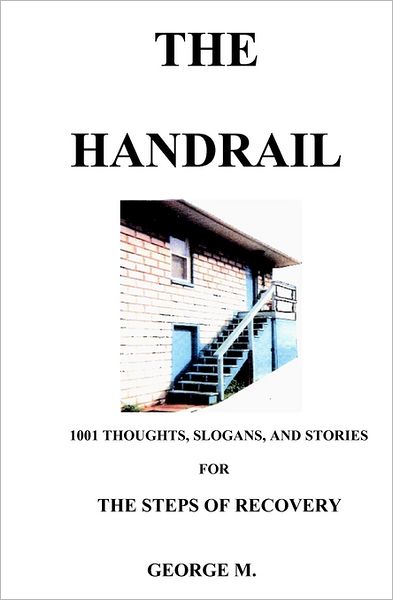 The Handrail: An Aid to Recovery from Alcohol And/Or Narcotics Addiction