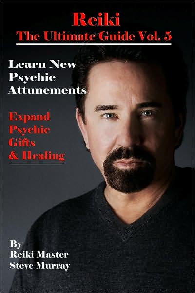 Reiki The Ultimate Guide Vol. 5: Learn New Psychic Attunements Expand Psychic Gifts & Healing