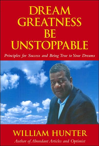 Dream Greatness, Be Unstoppable: Principles for Success and Being True to Your Dreams