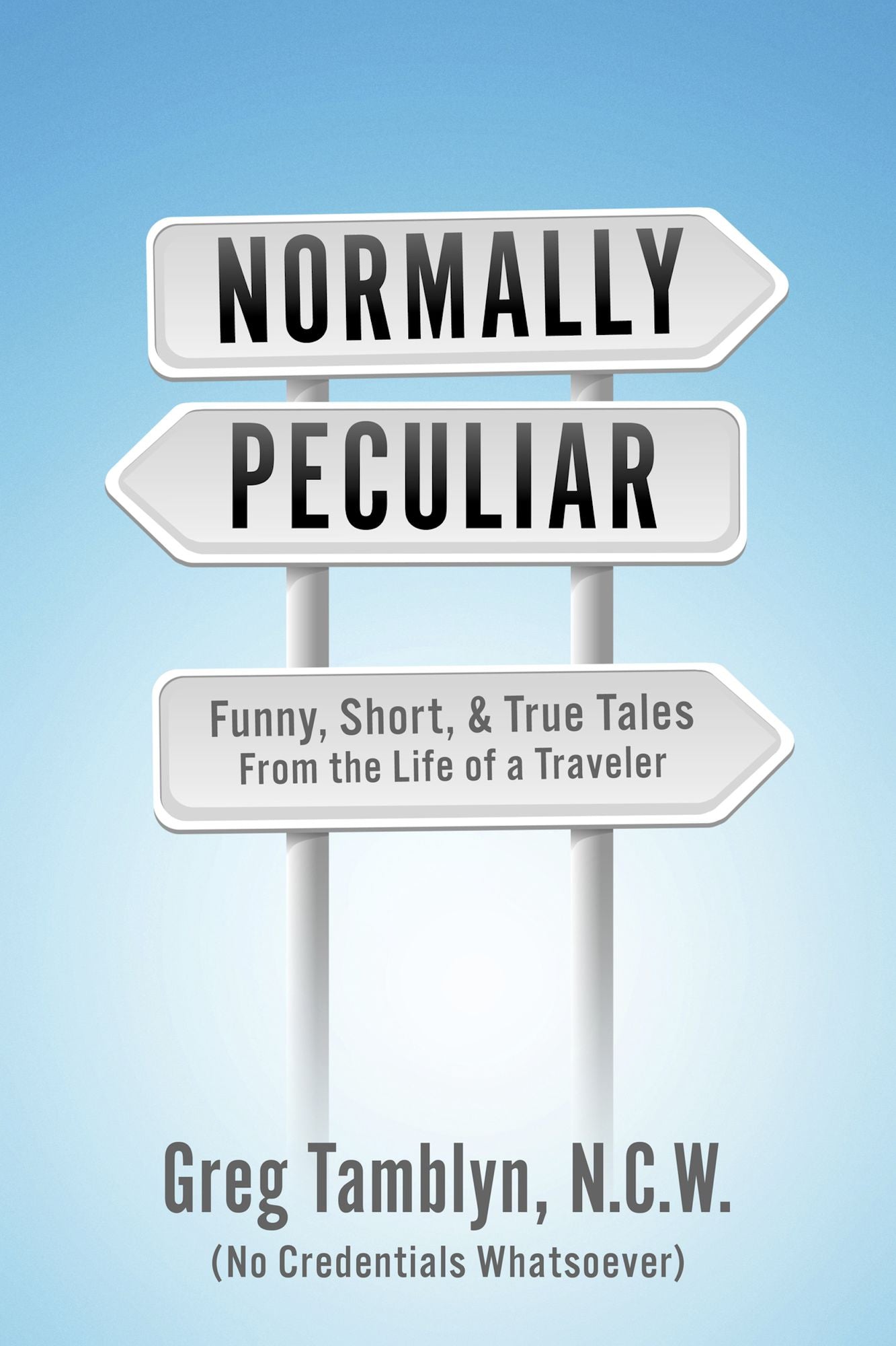Normally Peculiar: Funny, Short, & True Tales From the Life of a Traveler