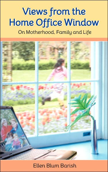 Views from the Home Office Window: On Motherhood, Family and Life