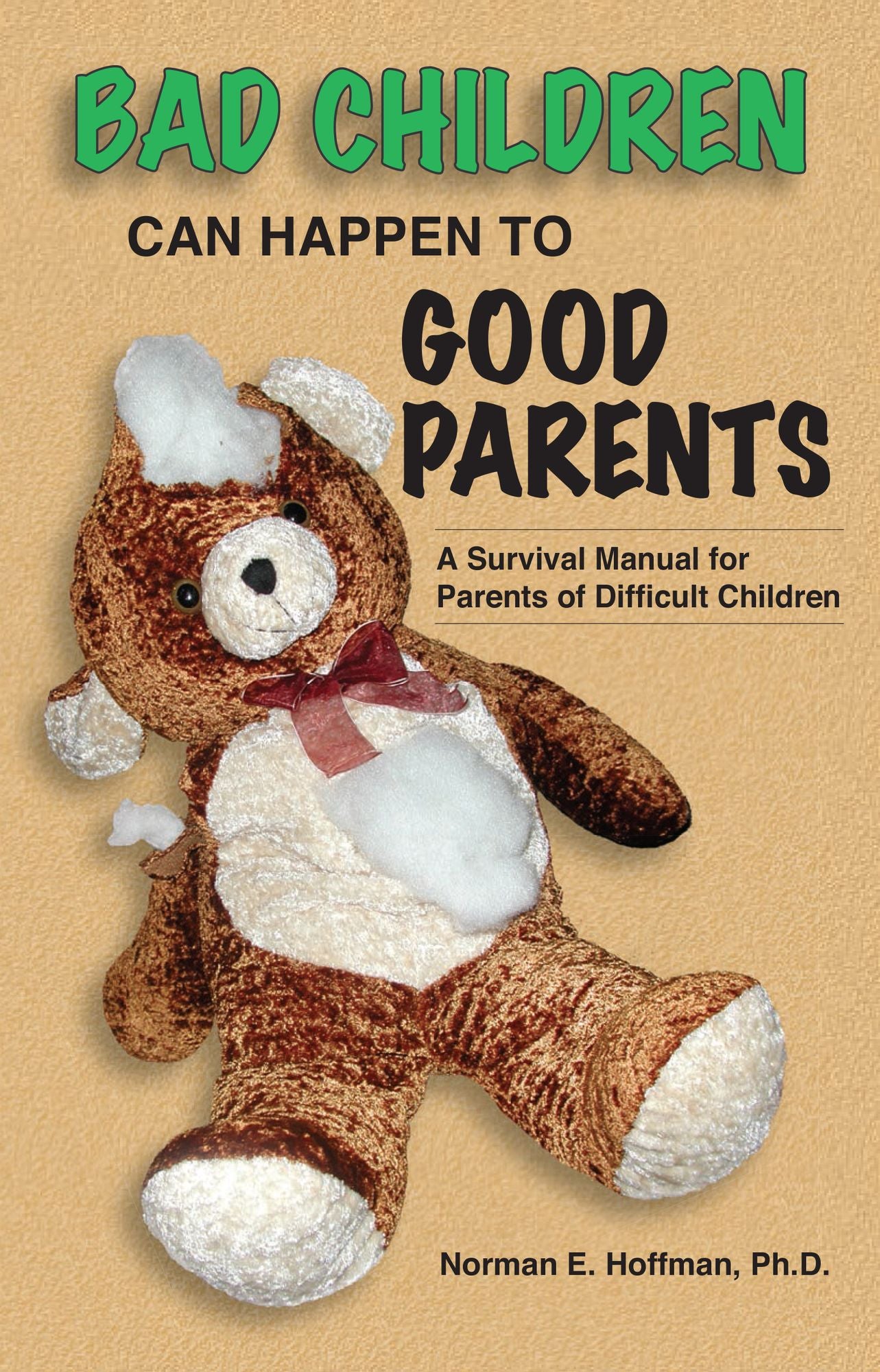 Bad Children Can Happen to Good Parents: A Survival Manual for Parents of Difficult Children