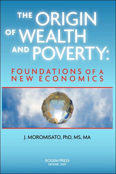 The Origin of Wealth and Poverty: Foundations of a New Economics- the Global Economy and the Need for Money, Banks, and Credit in the poor Countries