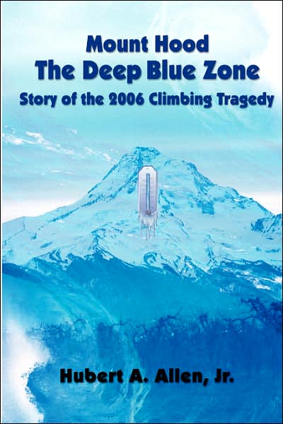 Mount Hood The Deep Blue Zone Story Of The 2006 Climbing Tragedy