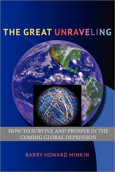 The Great Unraveling: How to Survive and Prosper in the Coming Global Depression