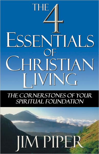 The Four Essentials of Christian Living: The Cornerstones of Your Spiritual Foundation