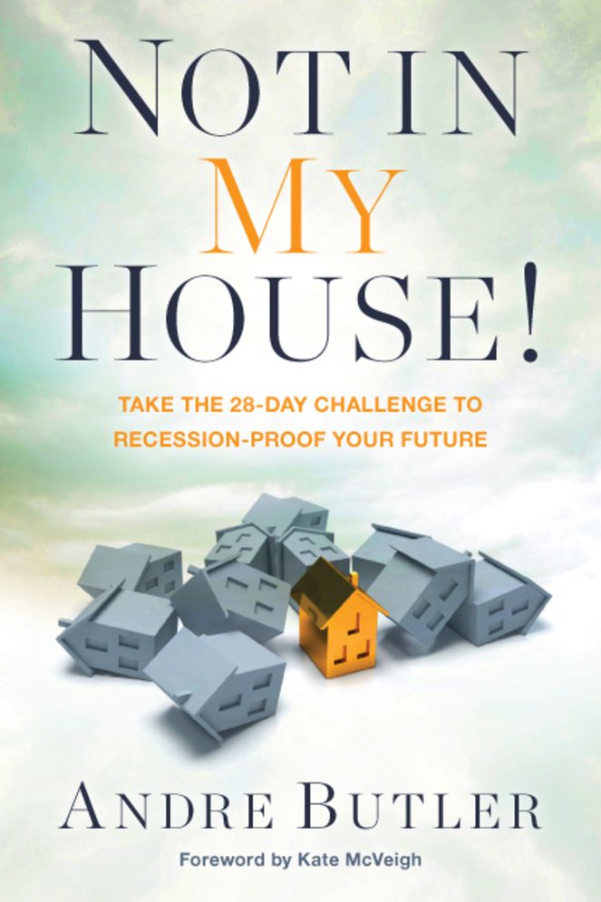 Not in My House!: Take the 28-Day Challenge to Recession-Proof Your Future