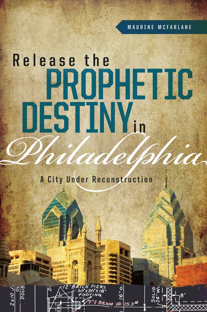 Releasing the Prophetic Destiny in Philadelphia: A City under Reconstruction