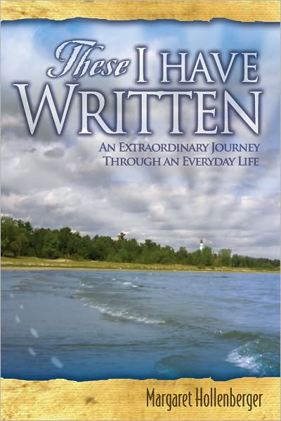 These I Have Written: An Extraordinary Journey Through An Everyday Life