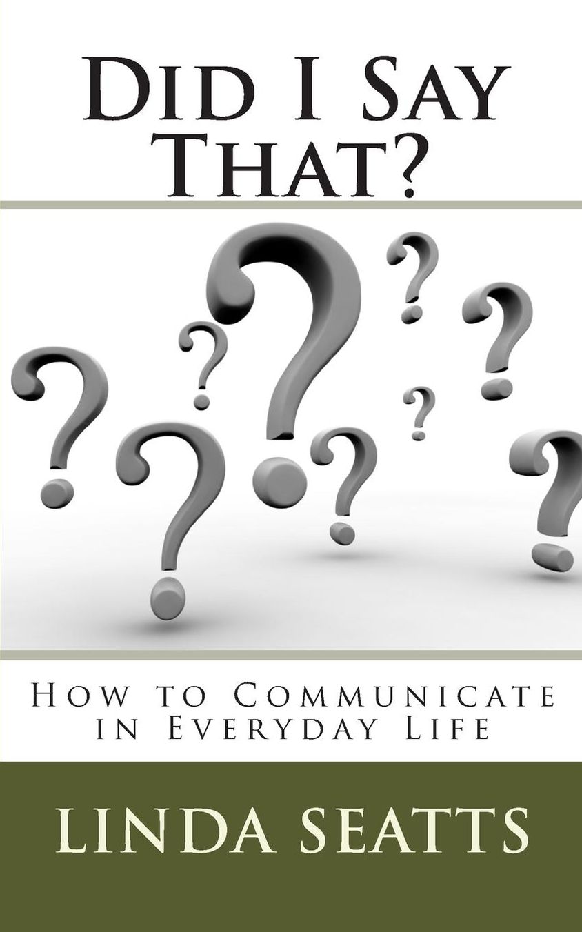 Did I Say That?: How to Communicate in Everyday Life