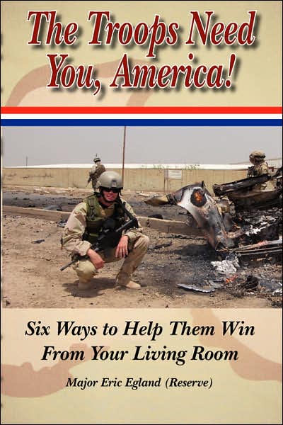 The Troops Need You, America: Six Ways to Help Them Win from Your Living Room