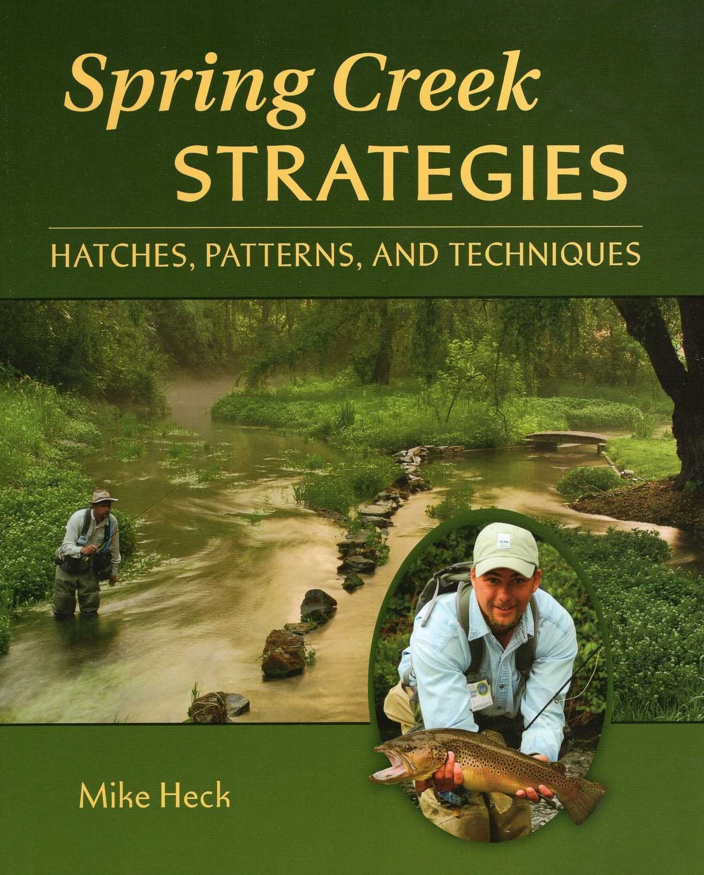Spring Creek Strategies: Patterns, Hatches, and Techniques