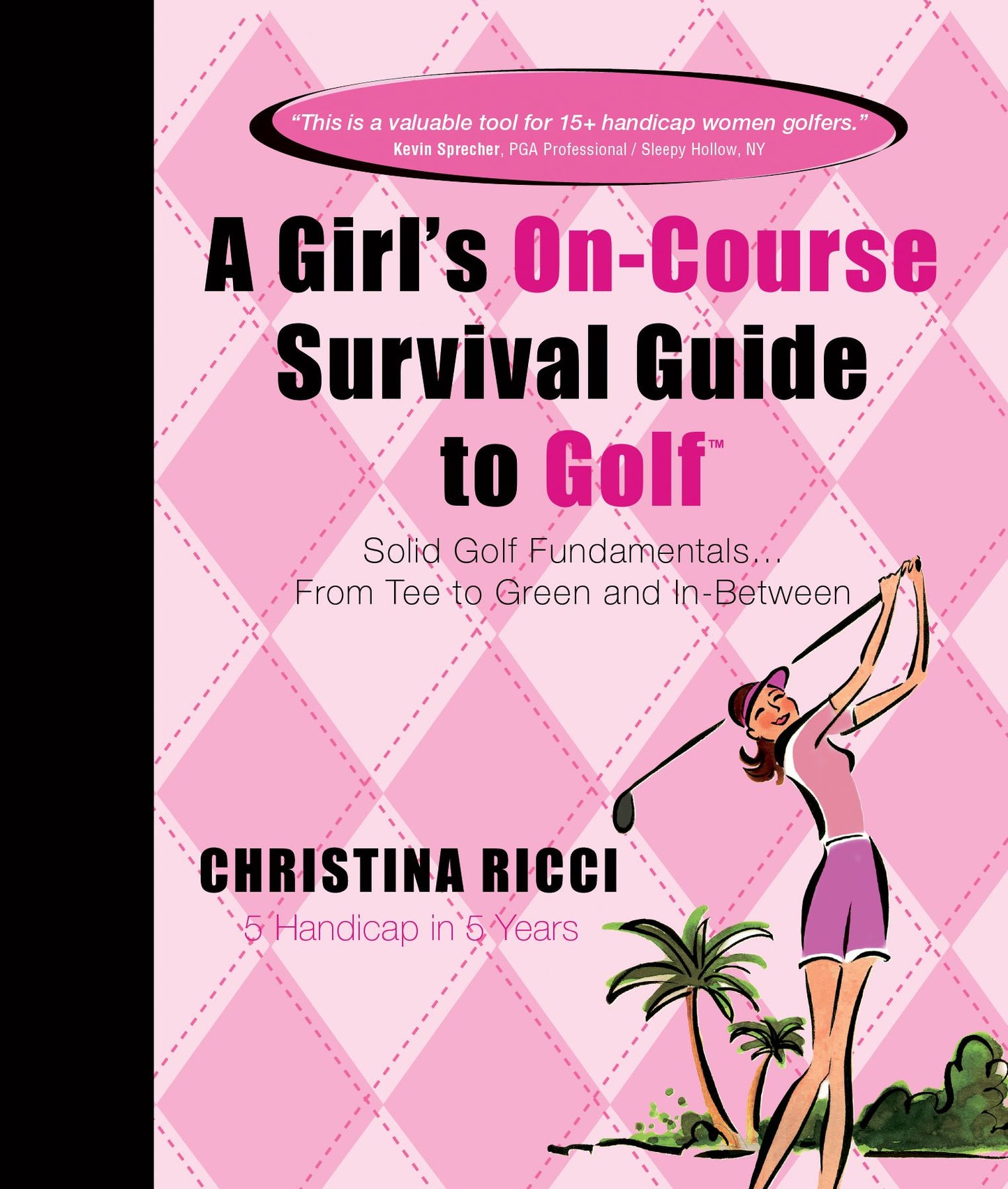 A Girl's on-Course Survival Guide to Golf: Solid Golf Fundamentals from Tee to Green