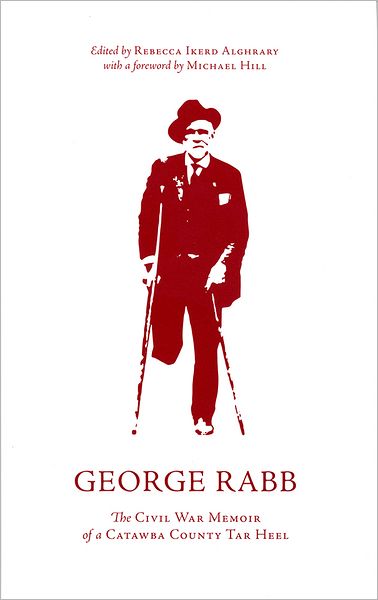 George Rabb: The Civil War Memoir of a Catawba County Tar Heel