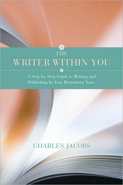 The Writer within You: A Step-by-Step Guide to Writing and Publishing in Your Retirement Years