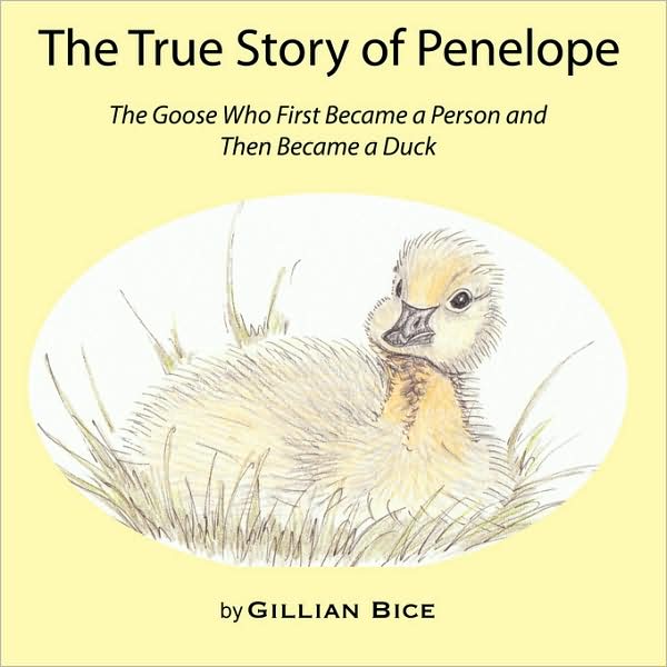 The True Story of Penelope: The Goose Who First Became a Person and Then Became a Duck