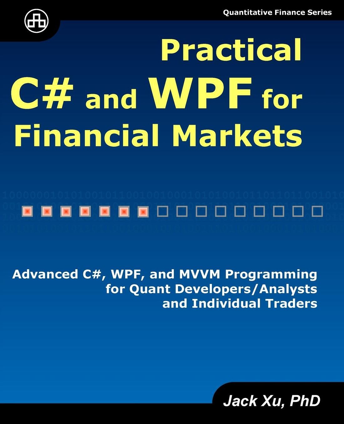 Practical C# and WPF for Financial Markets: Advanced C#, WPF, and MVVM Programming for Quant Developers/Analysts and Individual Traders