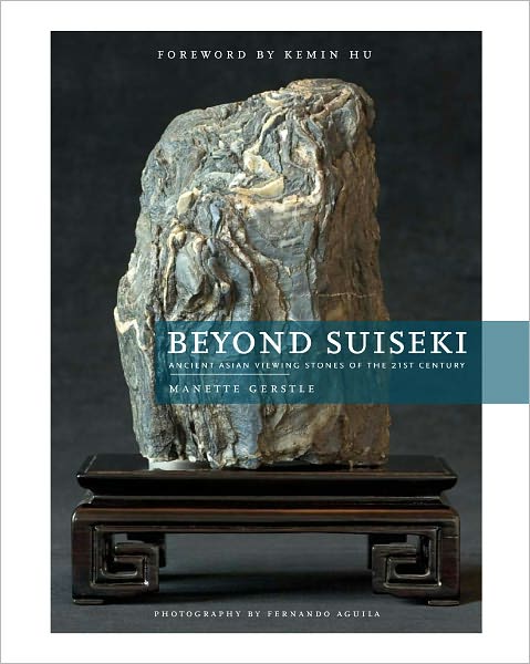 Beyond Suiseki: Ancient Viewing Stones of the 21st Century