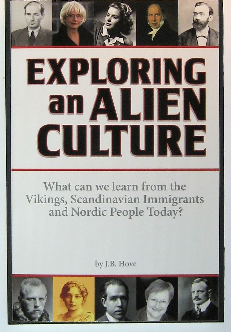 Exploring an Alien Culture: What Can We Learn from the Vikings, Scandinanvian Immigrants and Nordic People Today?