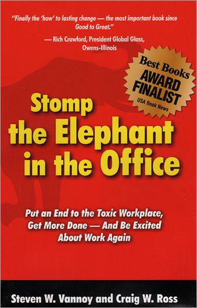 Stomp the Elephant in the Office: Put an End to the Toxic Workplace, Get More Done - and Be Excited about Work Again
