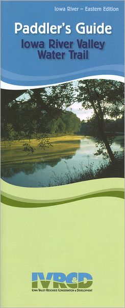 Paddler's Guide Iowa River Valley Water Trail: Iowa River - Eastern Edition