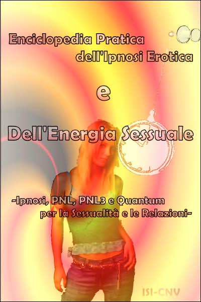 Enciclopedia pratica dell'ipnosi erotica e dell'energia Sessuale