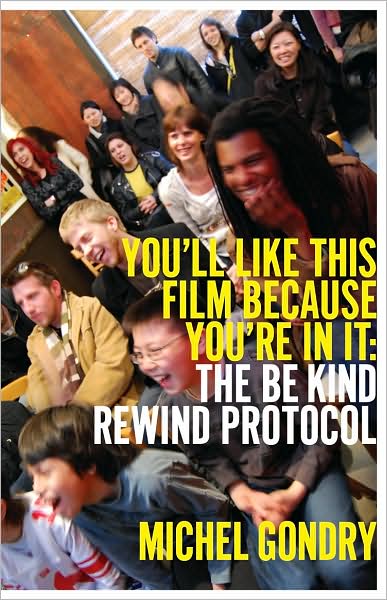 Michel Gondry: You'll Like This Film Because You're In It -The Be Kind Rewind Protocol
