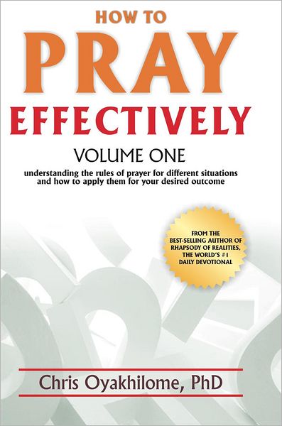 How To Pray Effectively: Understanding The Rules Of Prayer For Different Situations And How To Apply Them For Your Desired Outcome